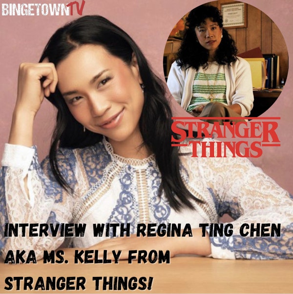E263Interview with Regina Ting Chen AKA Ms. Kelly from Stranger Things!