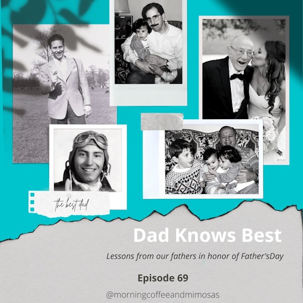 Dad Knows Best- Lessons From Our Fathers in Honor of Father’s Day