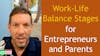 211. Work-Life Balance Stages for Entrepreneurs and Parents