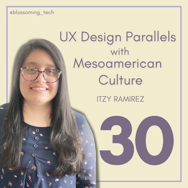 30. UX Design Parallels with Mesoamerican Culture with Itzy Ramirez