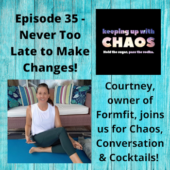 Episode 37 - Never Too Late to Make Changes!
