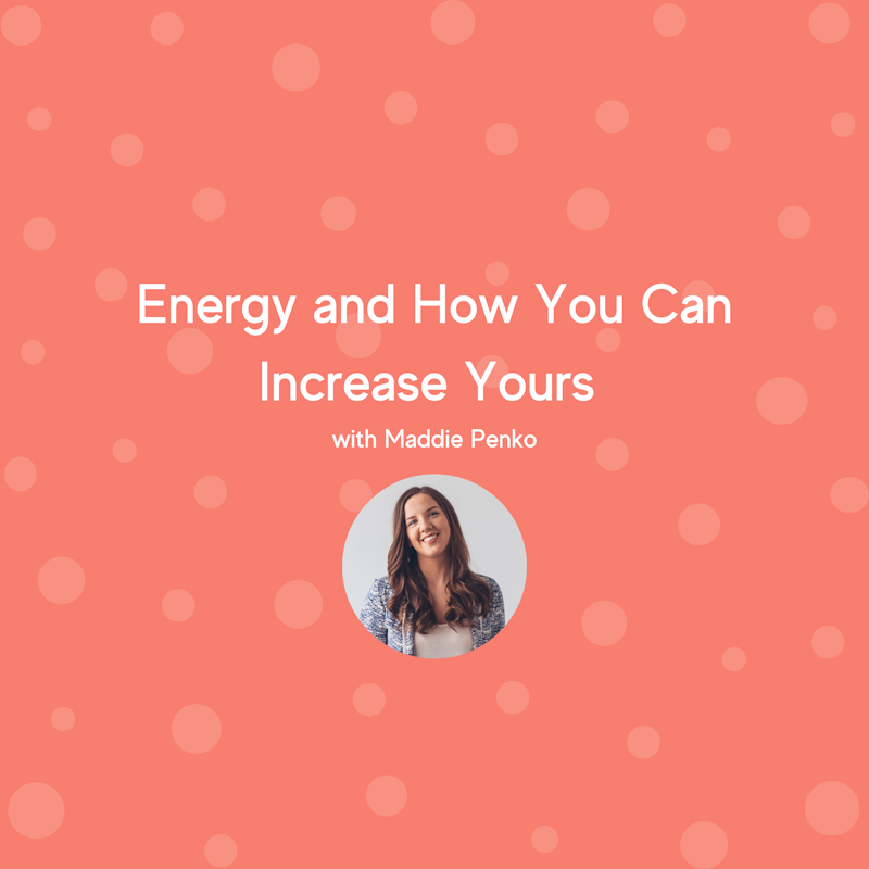 Energy and How You Can Increase Yours with Maddie Penko