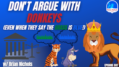 Episode image for 597: Don't Argue with Donkeys - (Even When they Say the Grass is Blue!)