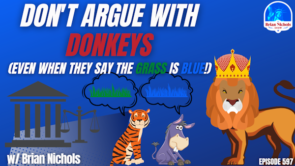 597: Don't Argue with Donkeys - (Even When they Say the Grass is Blue!)