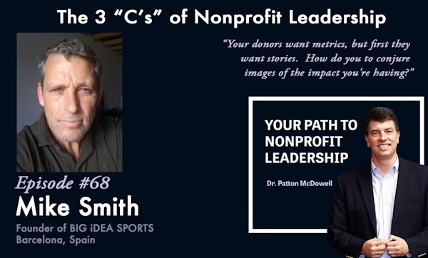 68: The 3 “C’s” of Nonprofit Leadership (Mike Smith)