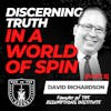 Discerning Truth in a World of Spin [Part 2]: How to See Through the Assumptions That Control You w/ David Richardson Part 2 EP 643