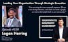 128: Leading Your Organization Through Strategic Execution (Logan Herring)