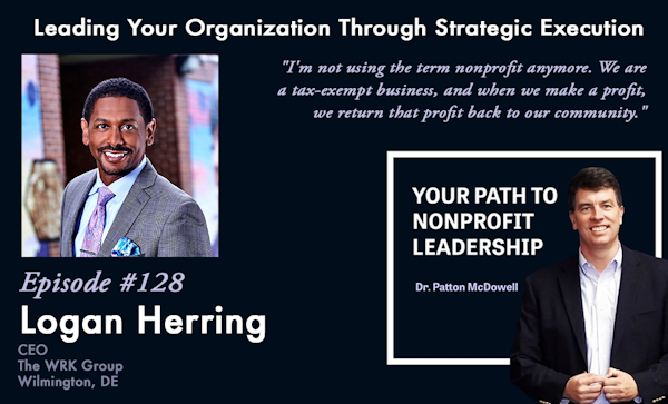 128: Leading Your Organization Through Strategic Execution (Logan Herring)