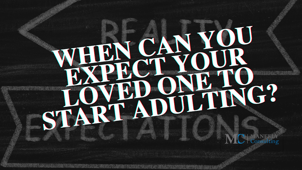 When can you expect your loved one to start adulting?