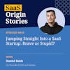 Jumping Straight Into a SaaS Startup: Brave or Stupid? With Daniel Bakh of Fullview