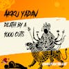 Akku Yadav - Death by a 1000 Cuts