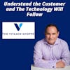 Understand the Customer and The Technology Will Follow