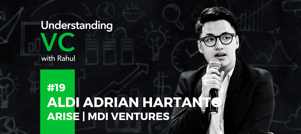 Understanding VC: #19 Aldi Adrian Hartanto from Arise, MDI Ventures on his “language of business”, why being a genius is not a prerequisite for success, and Arise’s unique model of due diligence which goes beyond a simple pitch or product idea