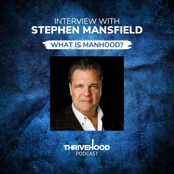 Interview with Stephen Mansfield: What Is Manhood?