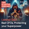 Edu: Listener Q&A - Protecting Your Superpower, Bad Startup CFOs