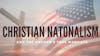 Christian Nationalism and the Church’s True Mandate
