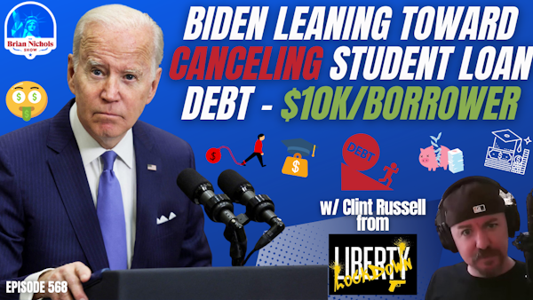 568: Biden Leaning Toward CANCELING Student Loan Debt - $10k/borrower