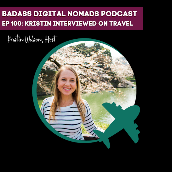 100th Episode - Traveling with Kristin Interview on Travel, Life, and Becoming a Digital Nomad