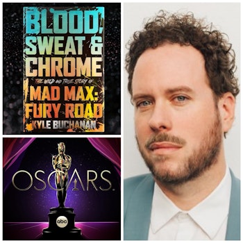 273: Kyle Buchanan is back! We talk Oscar predictions and his new book “Blood, Sweat & Chrome: The Wild and True Story of Mad Max: Fury Road”