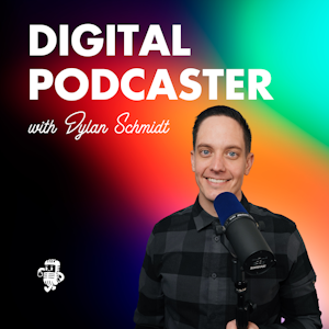 Digital Podcaster with Dylan Schmidt