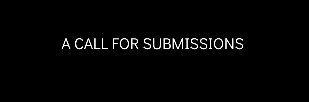 A Call for Submissions