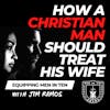 How a Christian Man Should Treat His Wife - Equipping Men in Ten EP 630