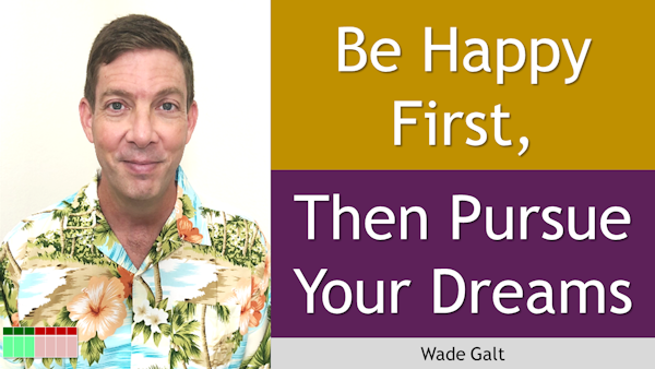 173. Be Happy First, Then Pursue Your Dreams
