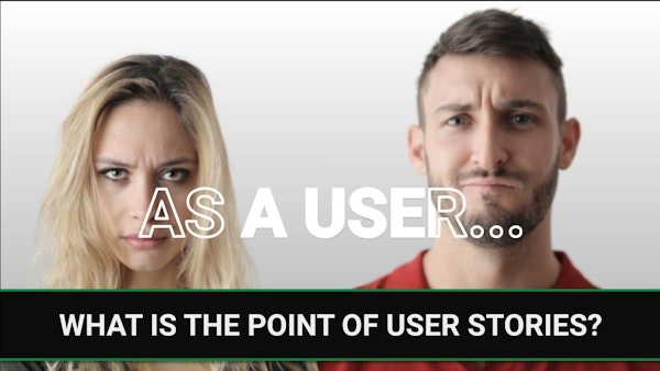 E277 - What is the point of user stories?