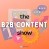Introducing The B2B Content Show