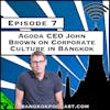 Agoda CEO John Brown on Corporate Culture in Bangkok [Season 4, Episode 7]