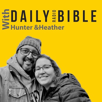 Daily Radio Bible - March 30th, 23 - A One Year Bible Journey with Hunter & Heather: Judges 8; Ps 42; 1 Cor 15