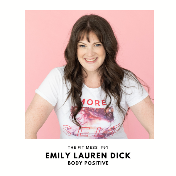 How To Change The Way You Feel About Your Body with Emily Lauren Dick