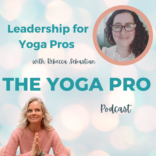 Leadership for Yoga Pros with Rebecca Sebastian