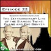 The Extraordinary Life of the Siamese Twins: Chang and Eng Bunker [S6.E22]