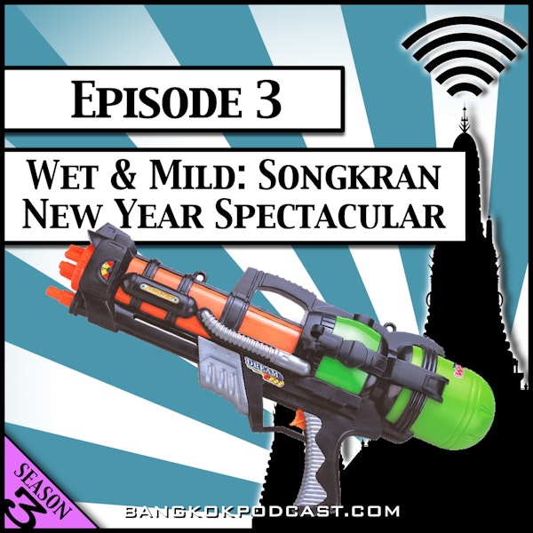 Wet & Mild: Songkran New Year Spectacular [Season 3, Episode 3]