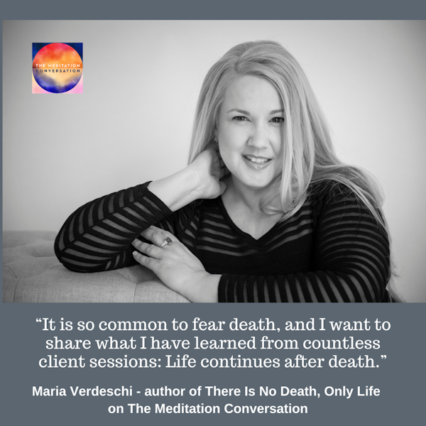 186. There is No Death, Only Life - Maria Verdeschi