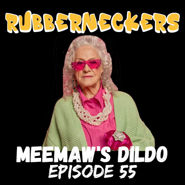 MeeMaw's Dildo | Episode 55