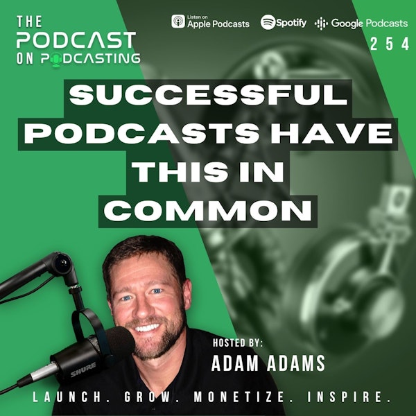 Ep254: Successful Podcasts Have THIS In Common