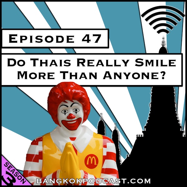 Do Thais Really Smile More Than Anyone? [Season 3, Episode 47]