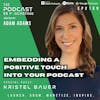 Ep189: Embedding A Positive Touch Into Your Podcast - Kristel Bauer