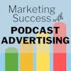 Welcome to Marketing Success with Podcast Advertising