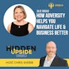 How Adversity Helps You Navigate Life and Business Better