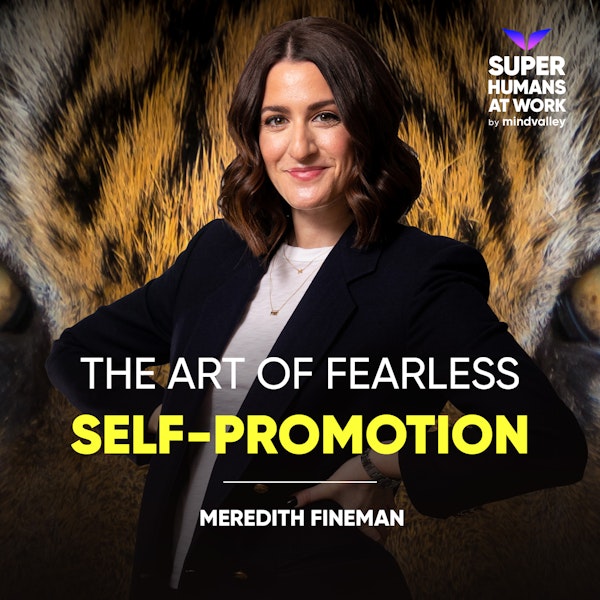 The Art Of Fearless Self - Promotion - Meredith Fineman