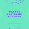 Parent Bootcamp For Kids