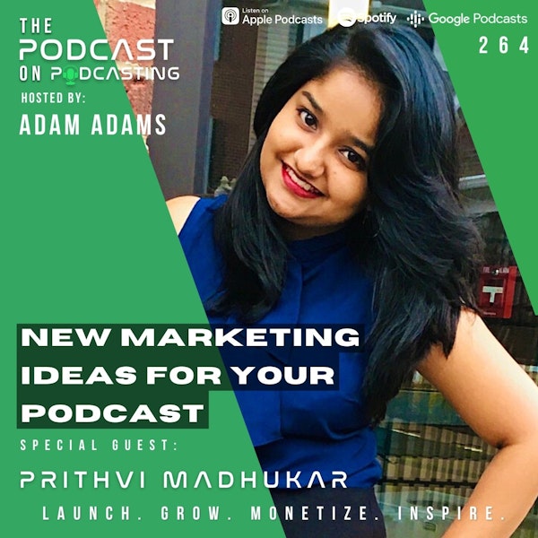 Ep264: New Marketing Ideas For Your Podcast  - Prithvi Madhukar