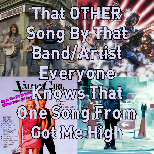 S6E283 - 'That OTHER Song By That Band/Artist Everyone Knows That One Song From Got Me High' Patron-curated Episode