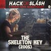 224: The Skeleton Key (2005)