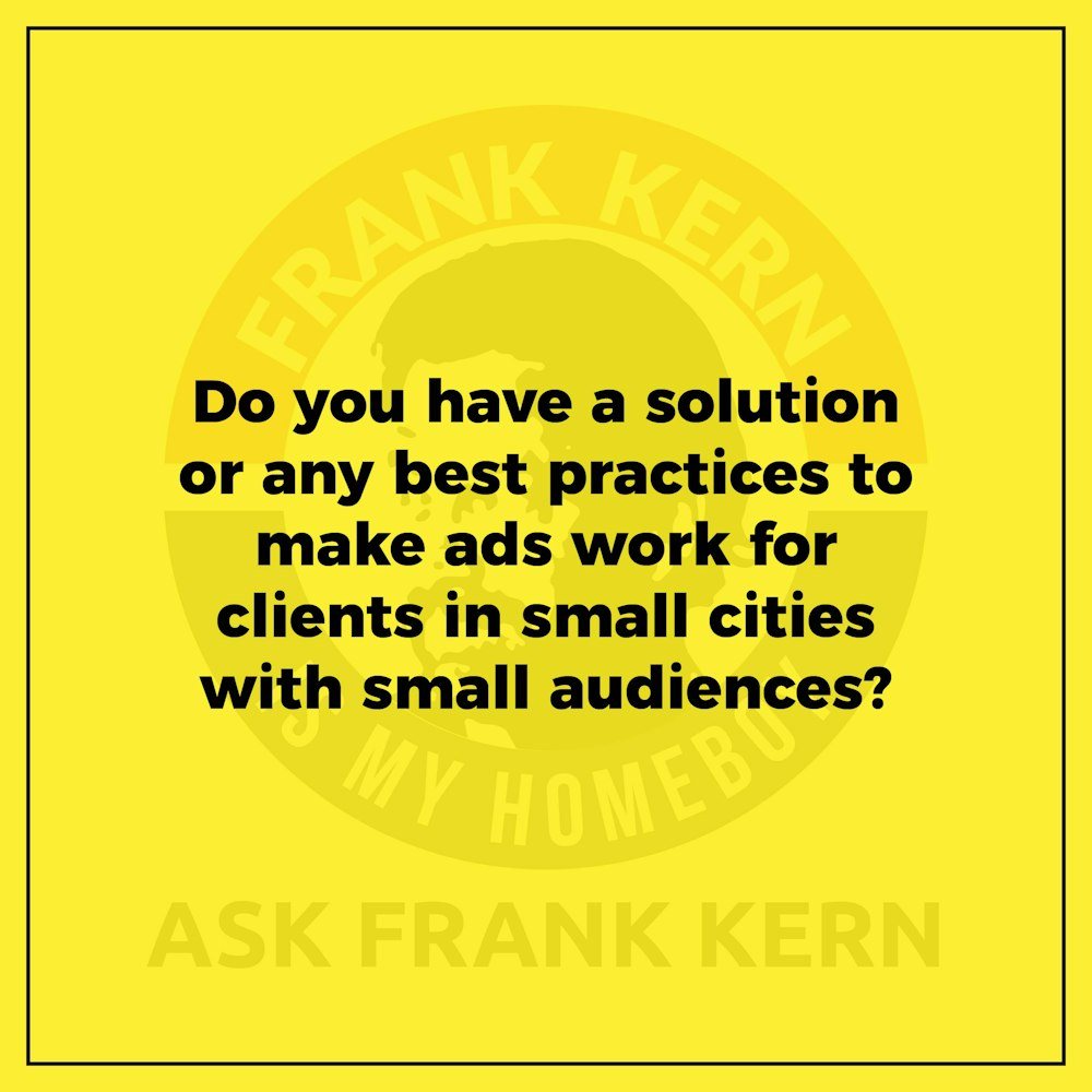 Do you have a solution or any best practices to make ads work for clients in small cities with small audiences?