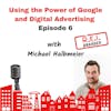 Using the Power of Google and Digital Advertising with Michael Halbmeier