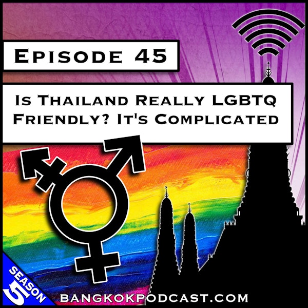 Is Thailand Really LGBTQ Friendly? It’s Complicated [S5.E45]